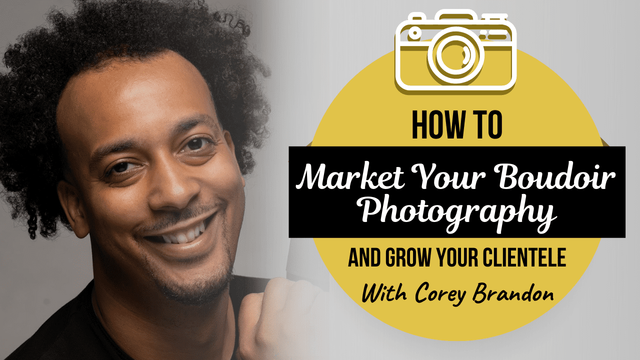 Corey Brandon How To Market Your Boudoir Photography And Grow Your Clientele